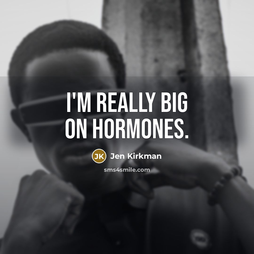 “I'm really big on hormones.…” quote by Jen Kirkman