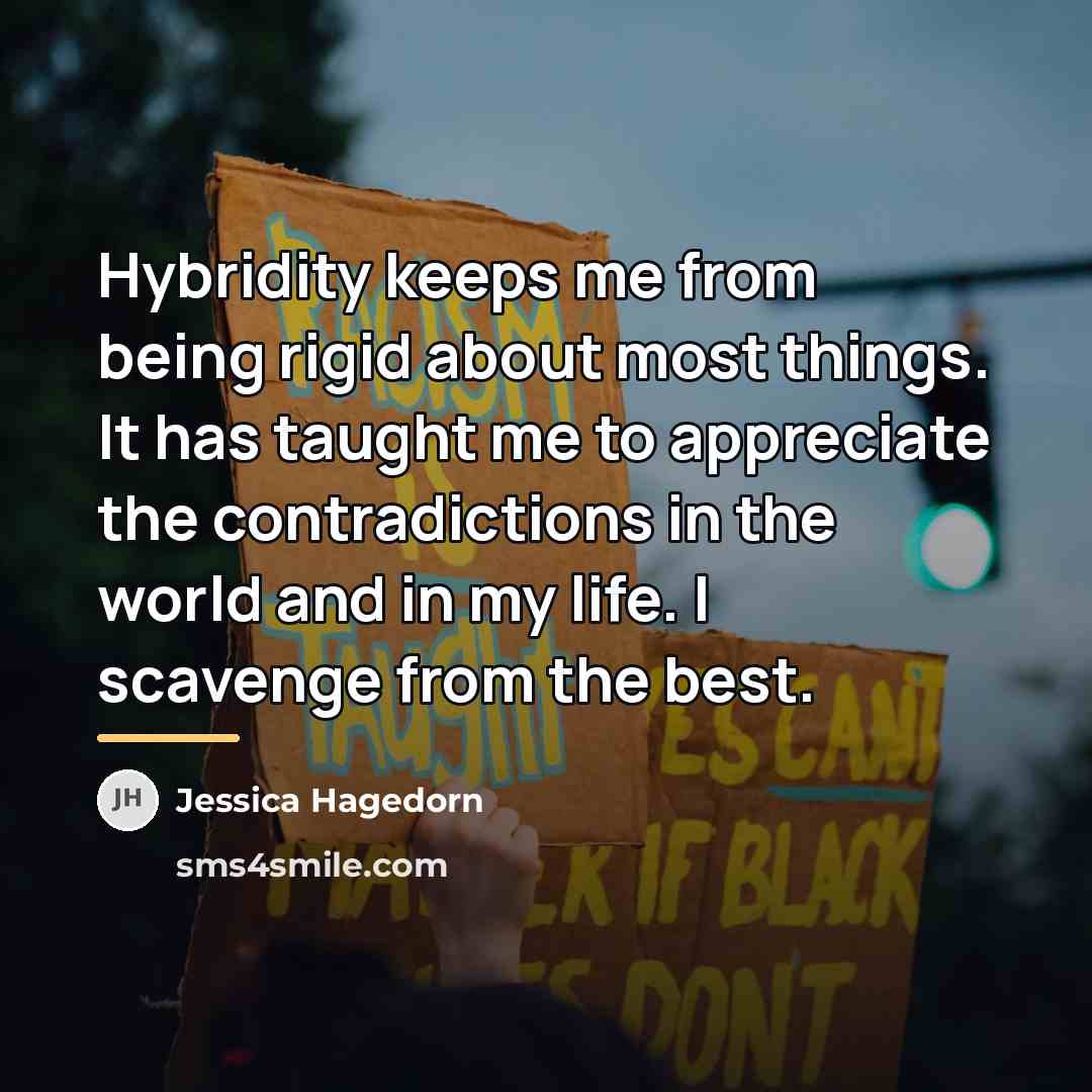 “Hybridity keeps me from being rigid about most things. It…” quote by Jessica Hagedorn