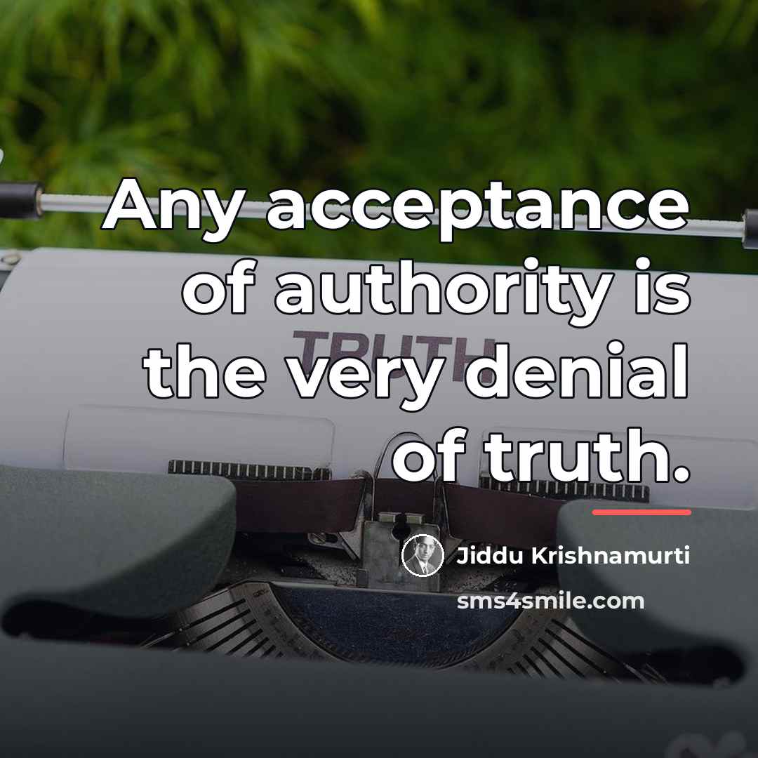 “Any acceptance of authority is the very denial of truth.…” quote by Jiddu Krishnamurti