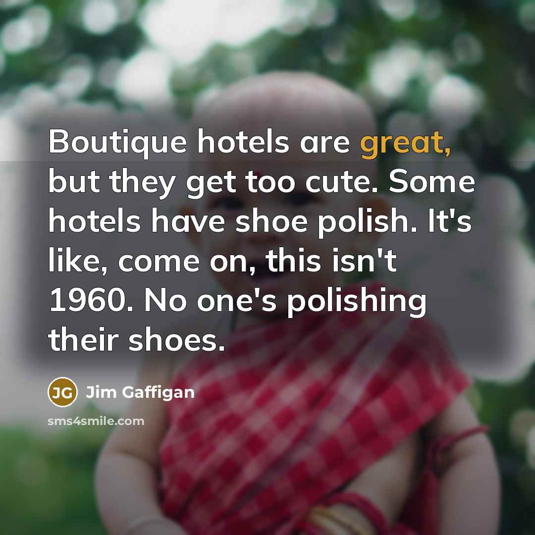 “Boutique hotels are great, but they get too cute. Some…” quote by Jim Gaffigan