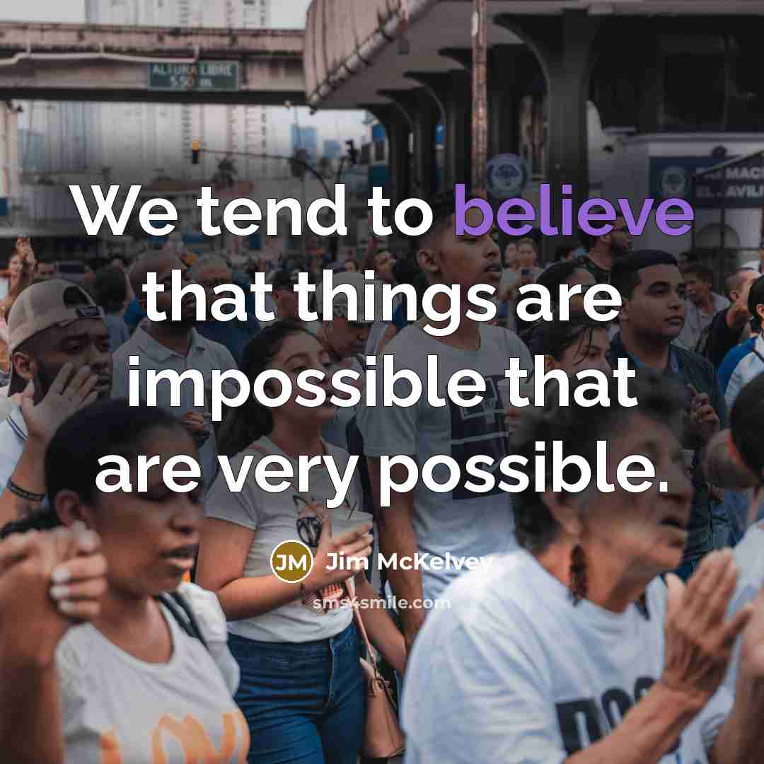 “We tend to believe that things are impossible that are…” quote by Jim McKelvey