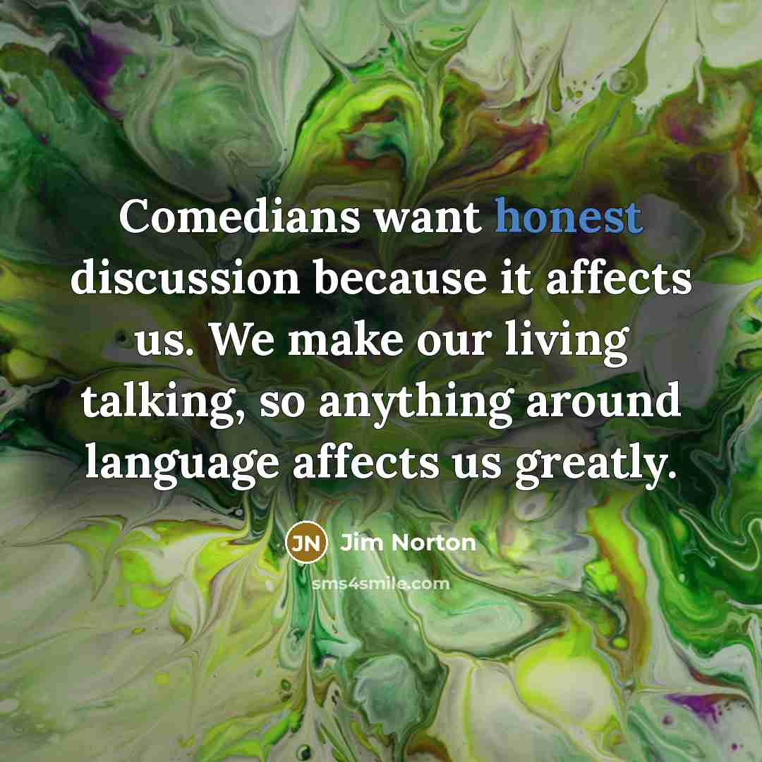 “Comedians want honest discussion because it affects us. We make…” quote by Jim Norton