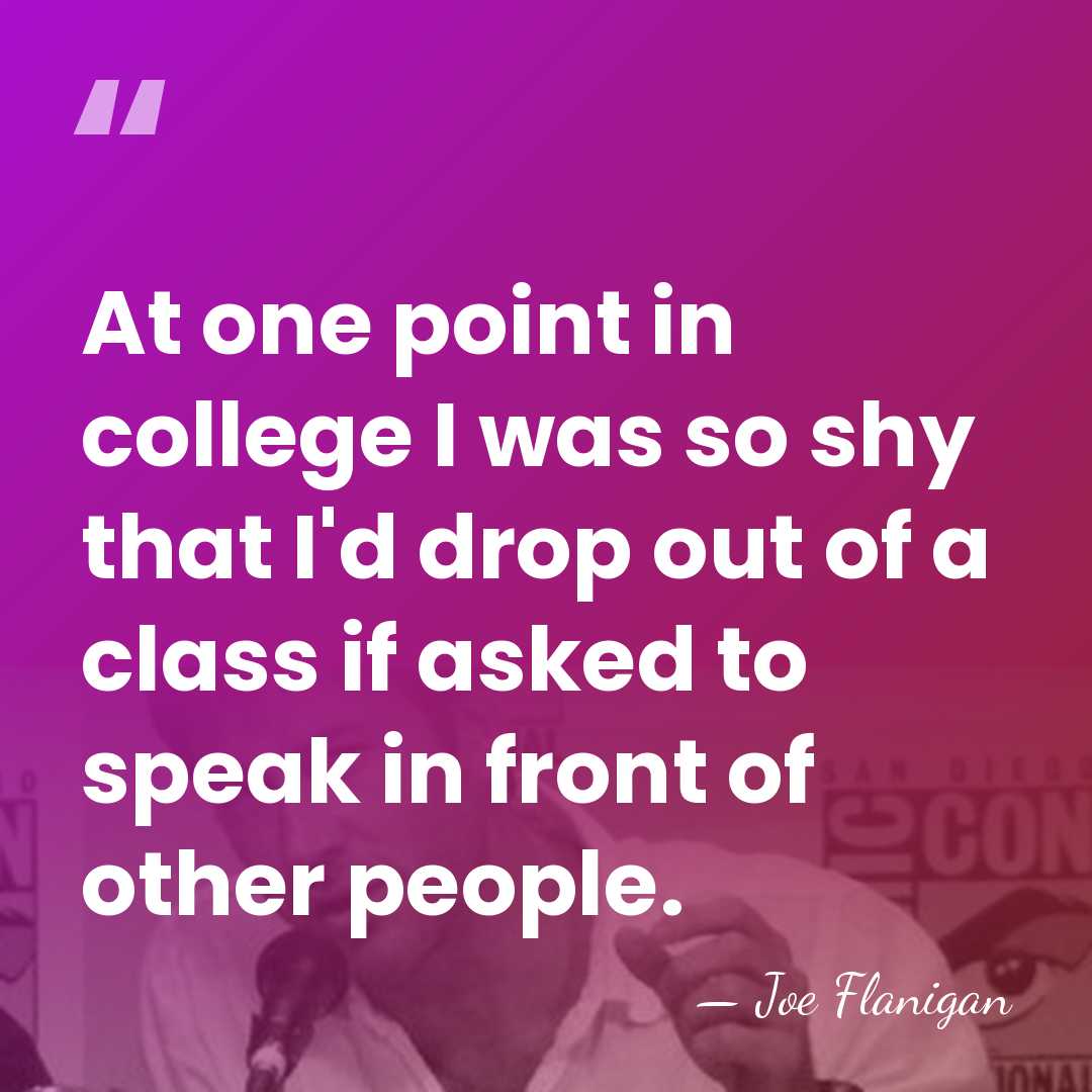 At one point in college I was so shy that I'd drop&hellip; - Joe Flanigan