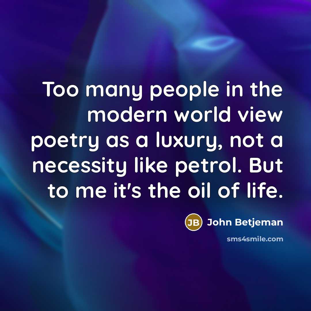 “Too many people in the modern world view poetry as…” quote by John Betjeman
