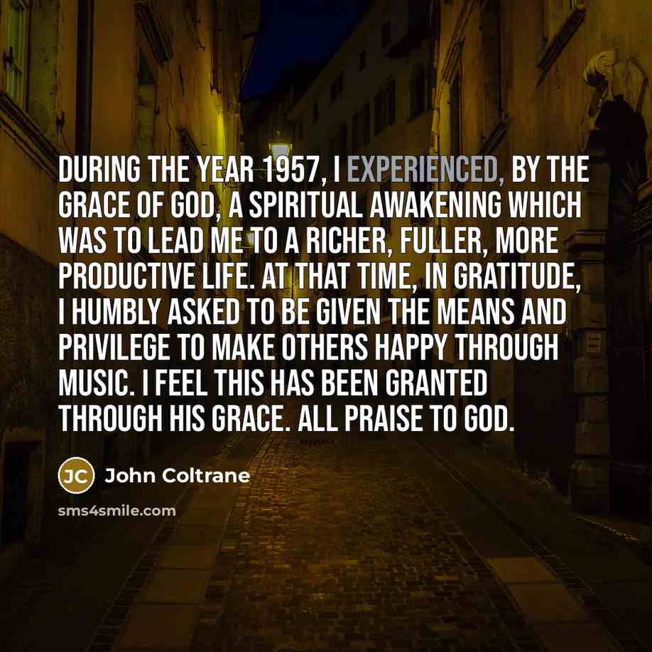 “During the year 1957, I experienced, by the grace of…” quote by John Coltrane