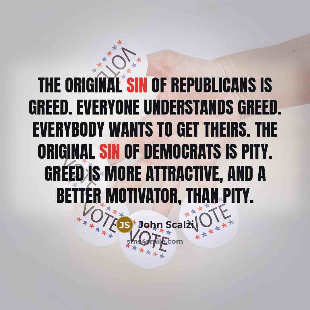 “The original sin of Republicans is greed. Everyone understands greed.…” quote by John Scalzi