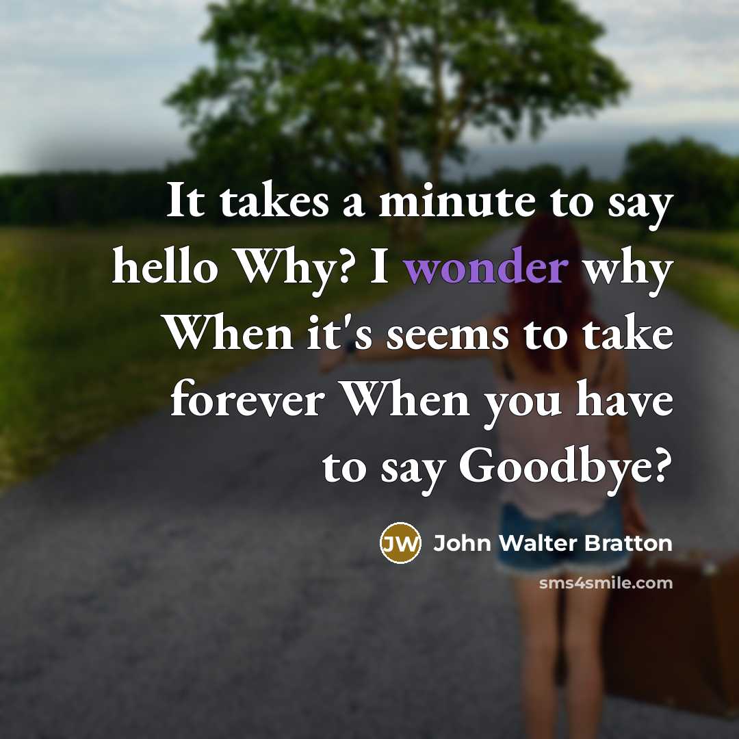 “It takes a minute to say hello Why? I wonder…” quote by John Walter Bratton