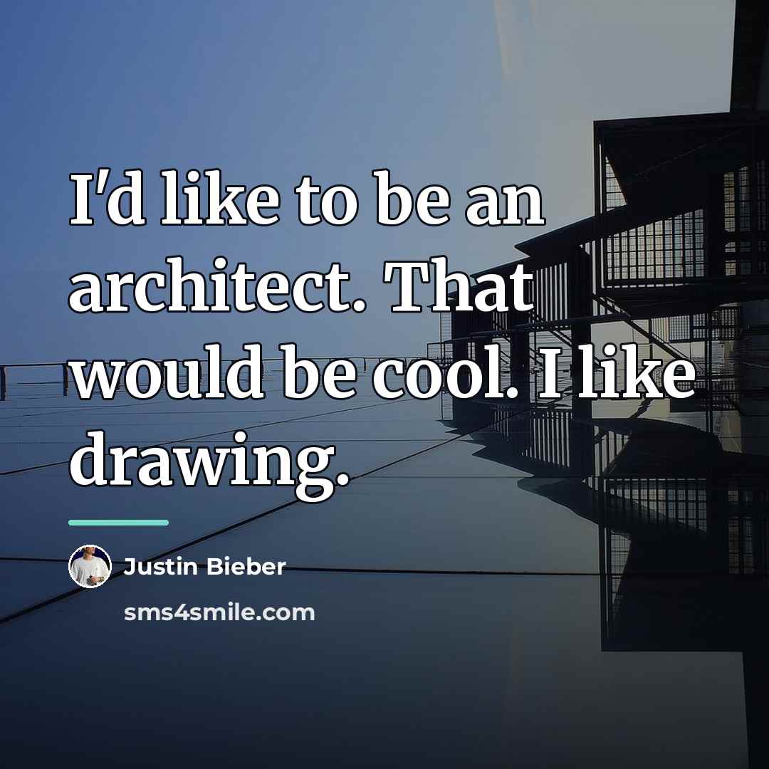 “I'd like to be an architect. That would be cool.…” quote by Justin Bieber