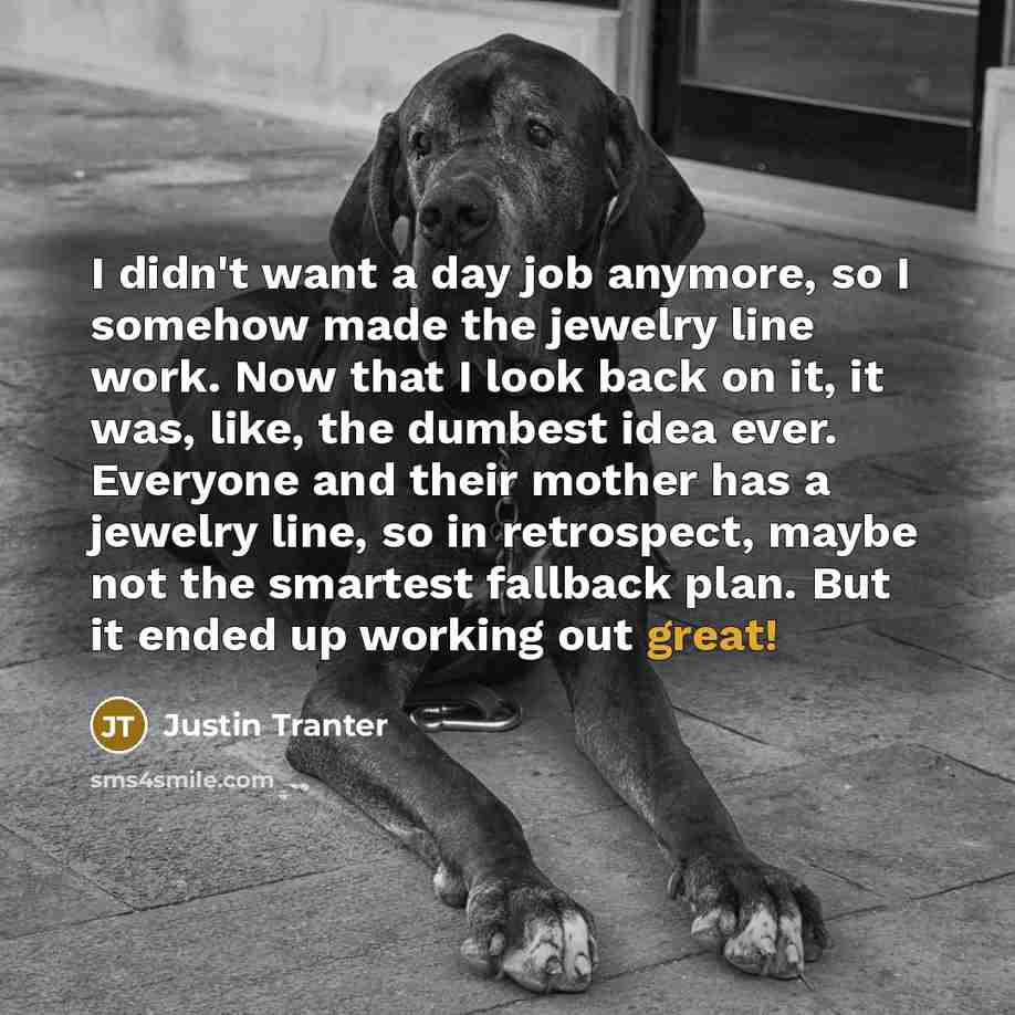 “I didn't want a day job anymore, so I somehow…” quote by Justin Tranter