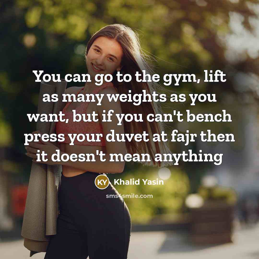 “You can go to the gym, lift as many weights…” quote by Khalid Yasin