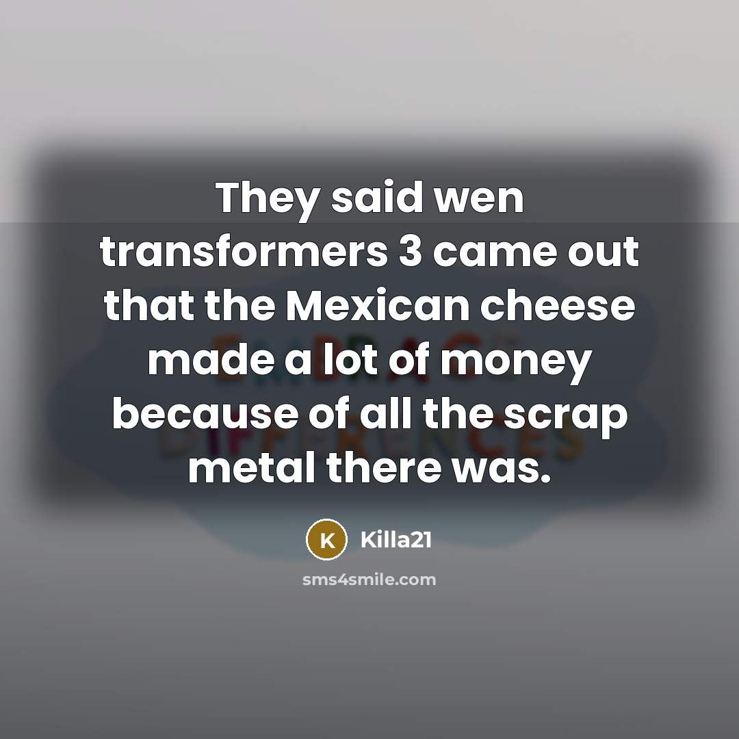 “They said wen transformers 3 came out that the Mexican…” quote by Killa21