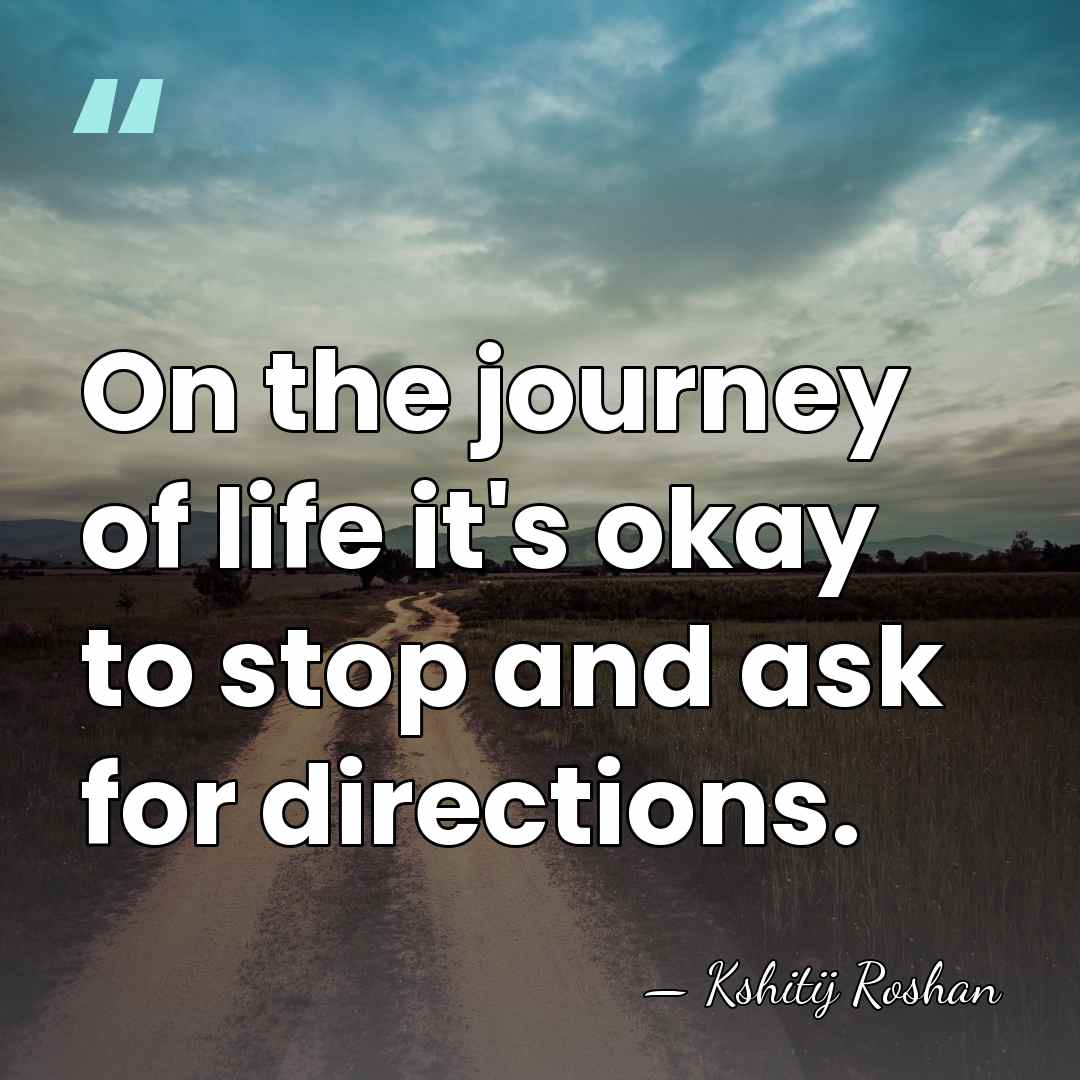 On the journey of life it's okay to stop and ask for&hellip; - Kshitij Roshan