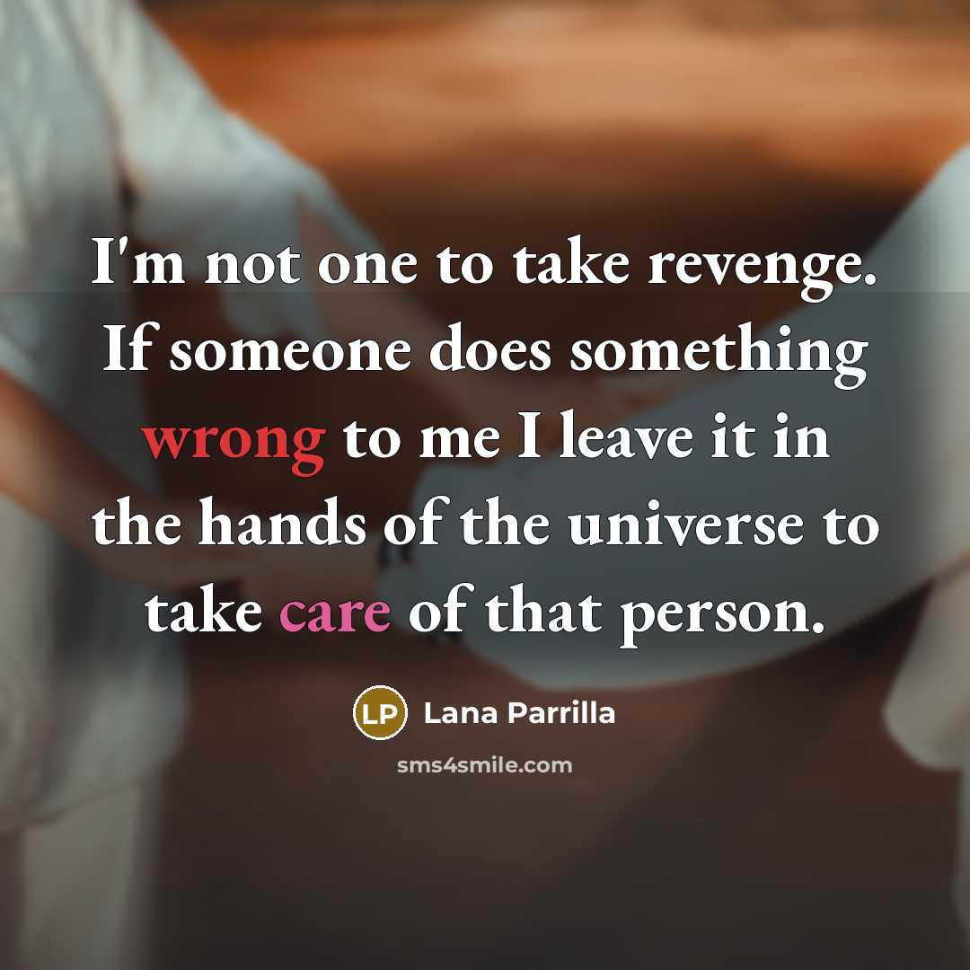 “I'm not one to take revenge. If someone does something…” quote by Lana Parrilla