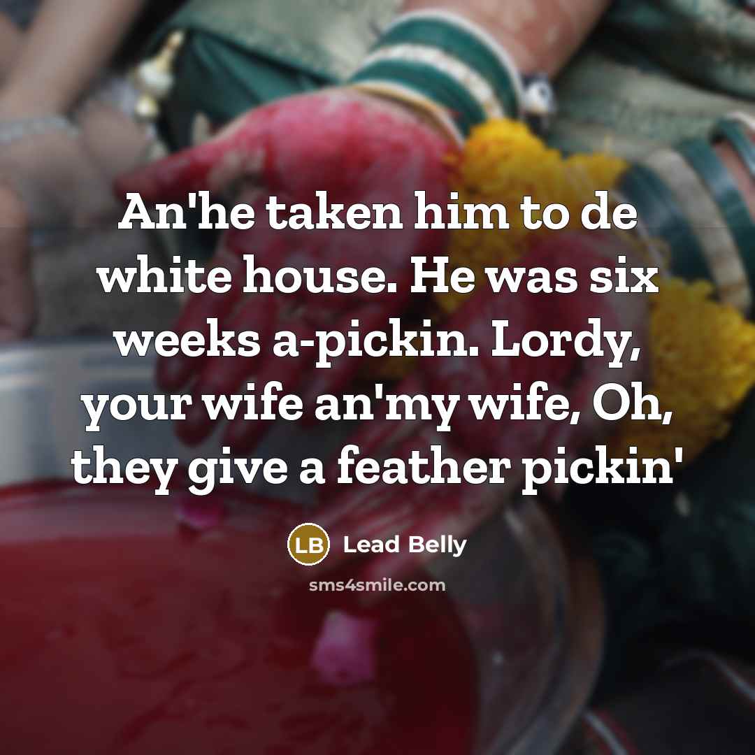 “An'he taken him to de white house. He was six…” quote by Lead Belly