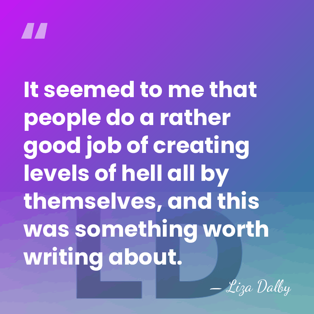 It seemed to me that people do a rather good job of&hellip; - Liza Dalby