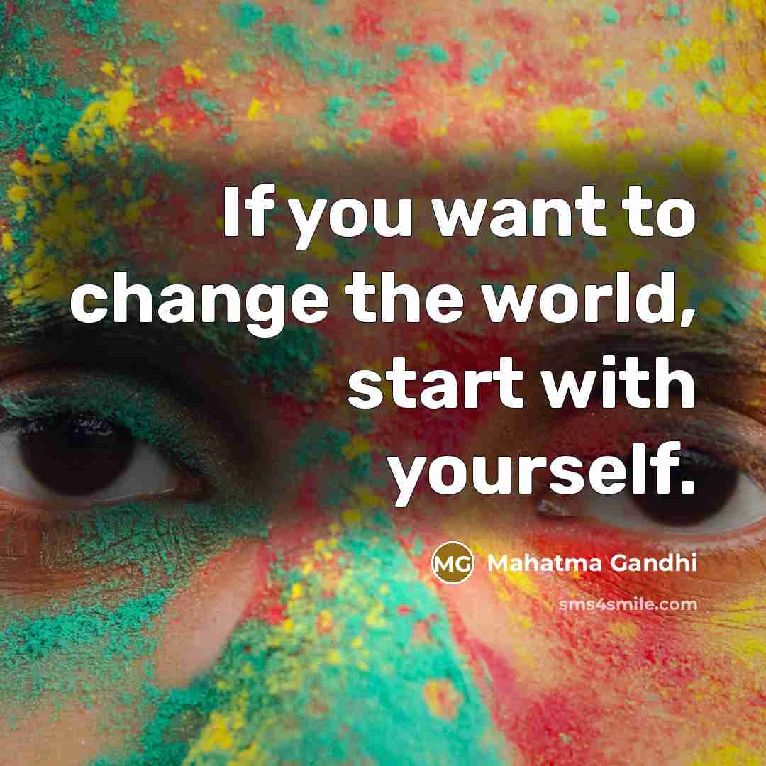 “If you want to change the world, start with yourself.…” quote by Mahatma Gandhi