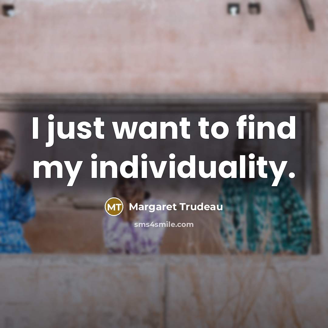 “I just want to find my individuality.…” quote by Margaret Trudeau