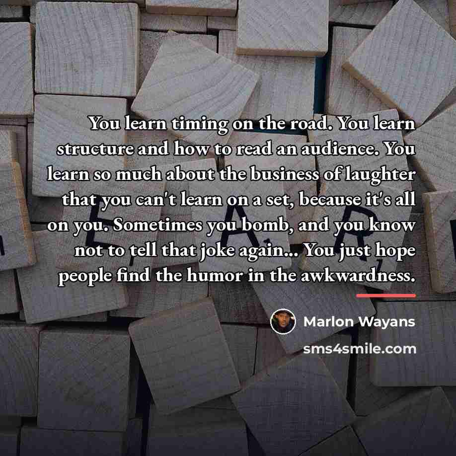 “You learn timing on the road. You learn structure and…” quote by Marlon Wayans