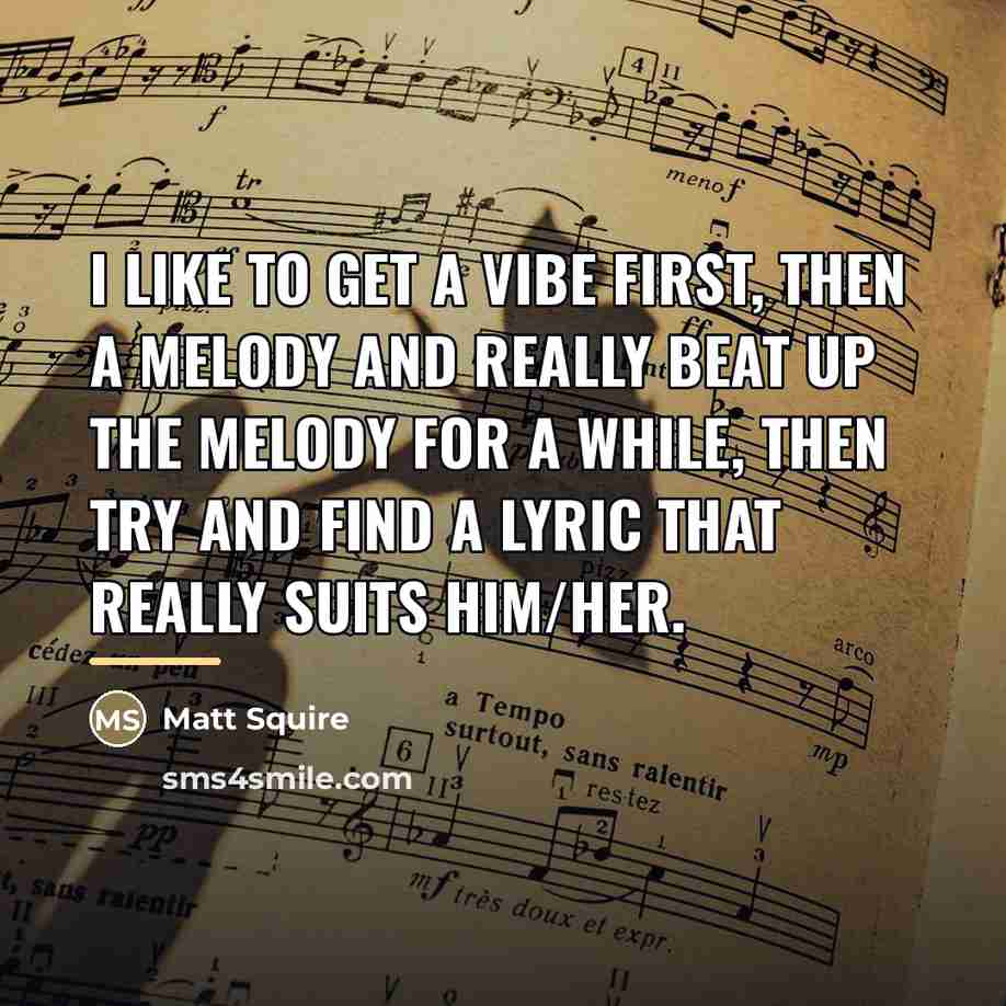 “I like to get a vibe first, then a melody…” quote by Matt Squire