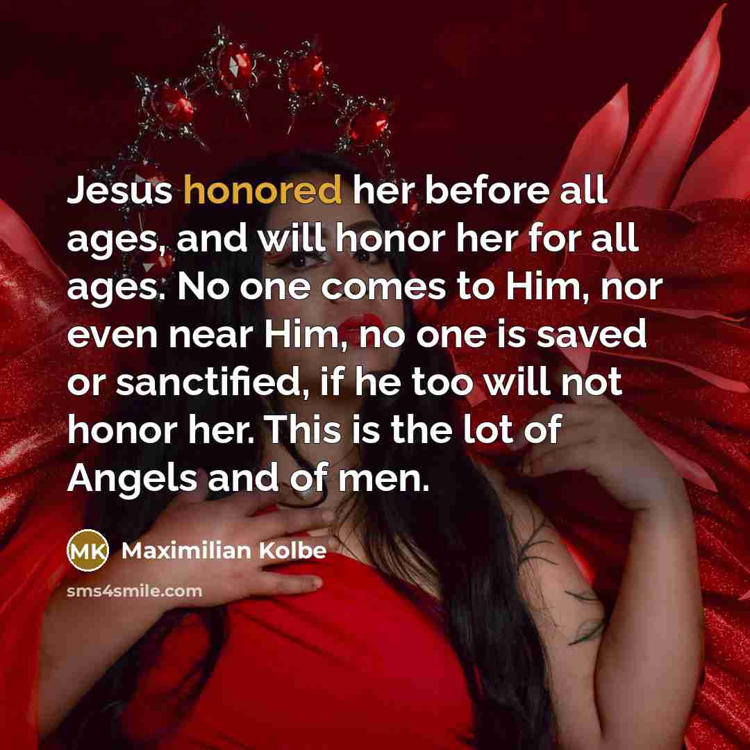 “Jesus honored her before all ages, and will honor her…” quote by Maximilian Kolbe