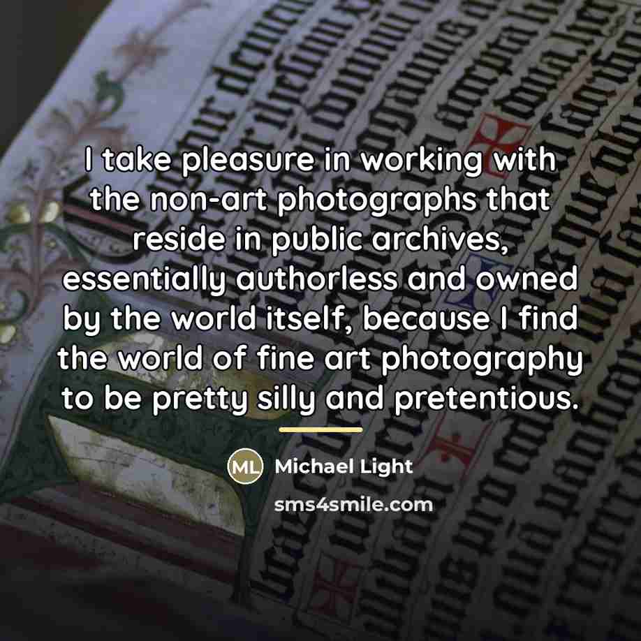 “I take pleasure in working with the non-art photographs that…” quote by Michael Light
