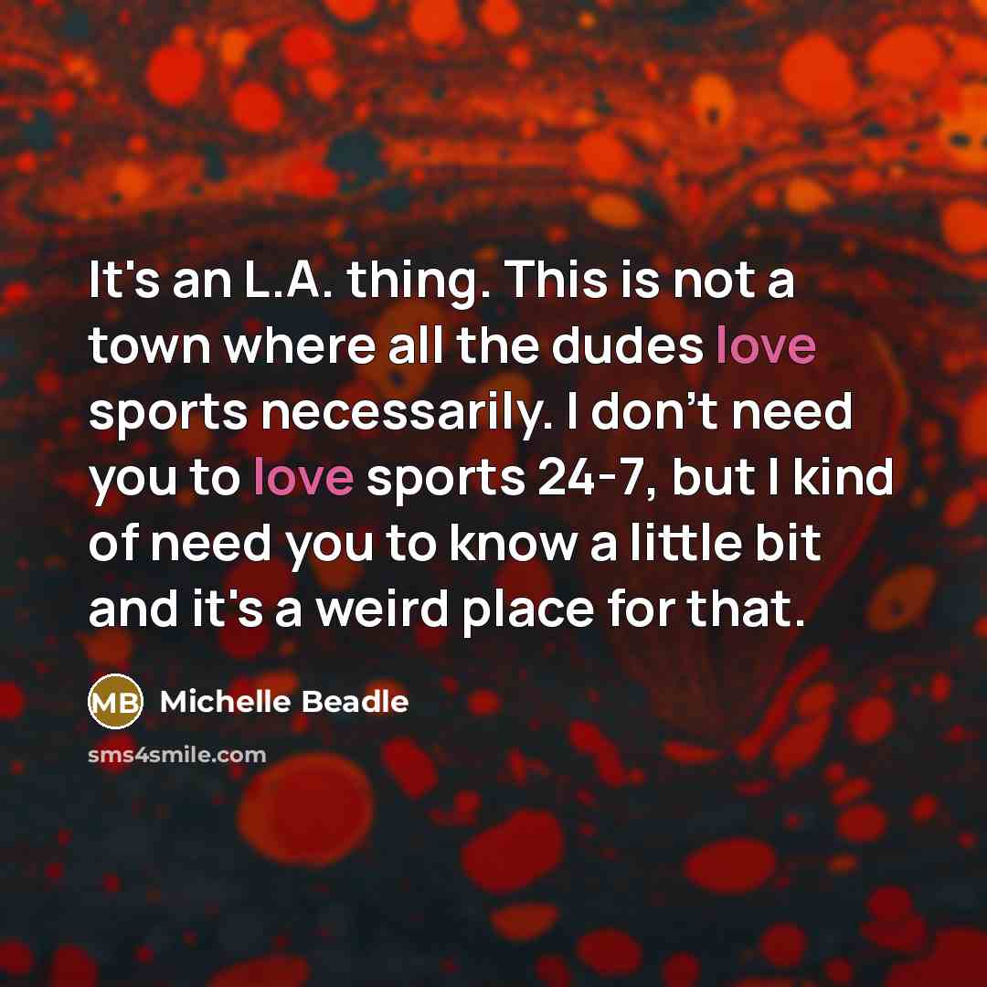 “It's an L.A. thing. This is not a town where…” quote by Michelle Beadle