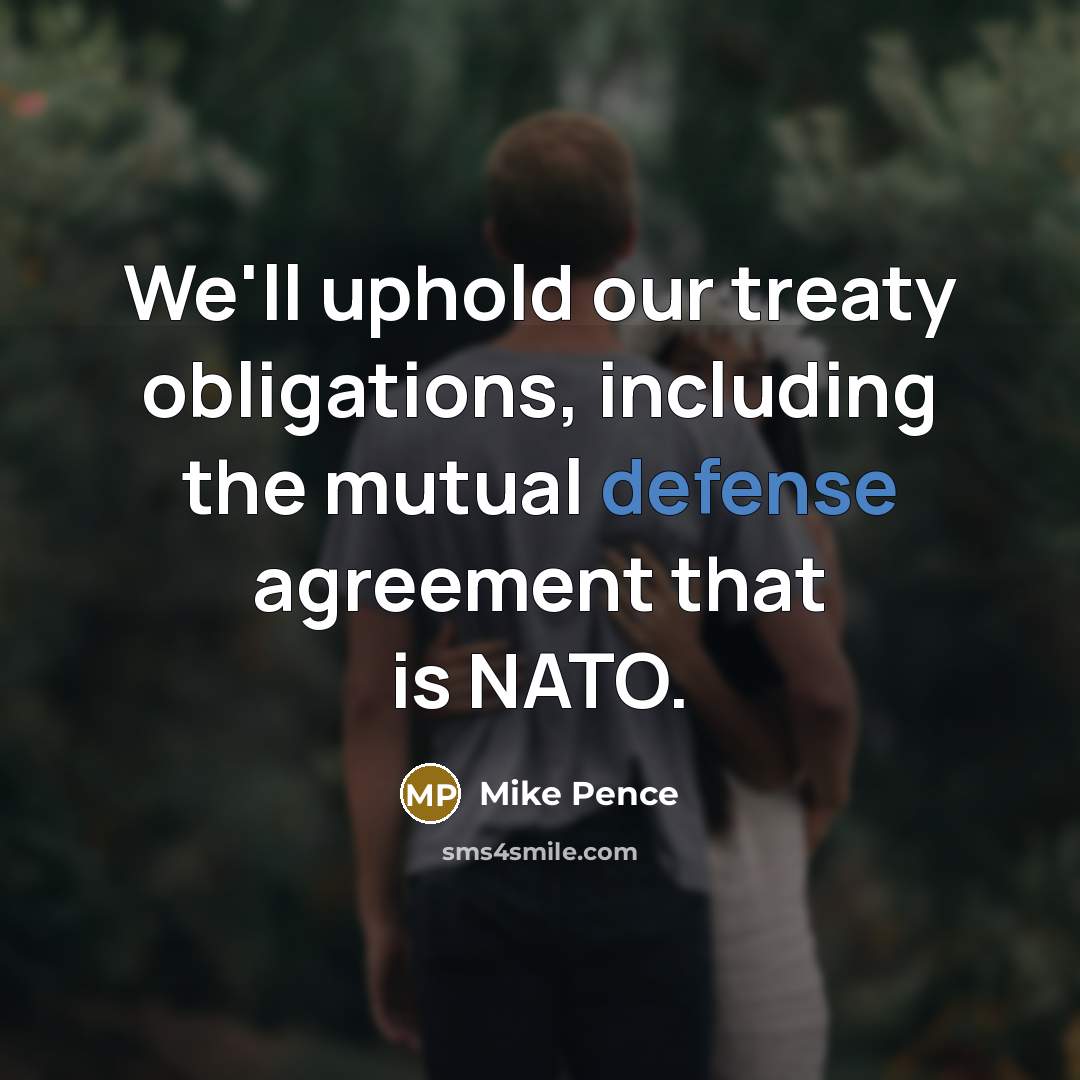 “We'll uphold our treaty obligations, including the mutual defense agreement…” quote by Mike Pence