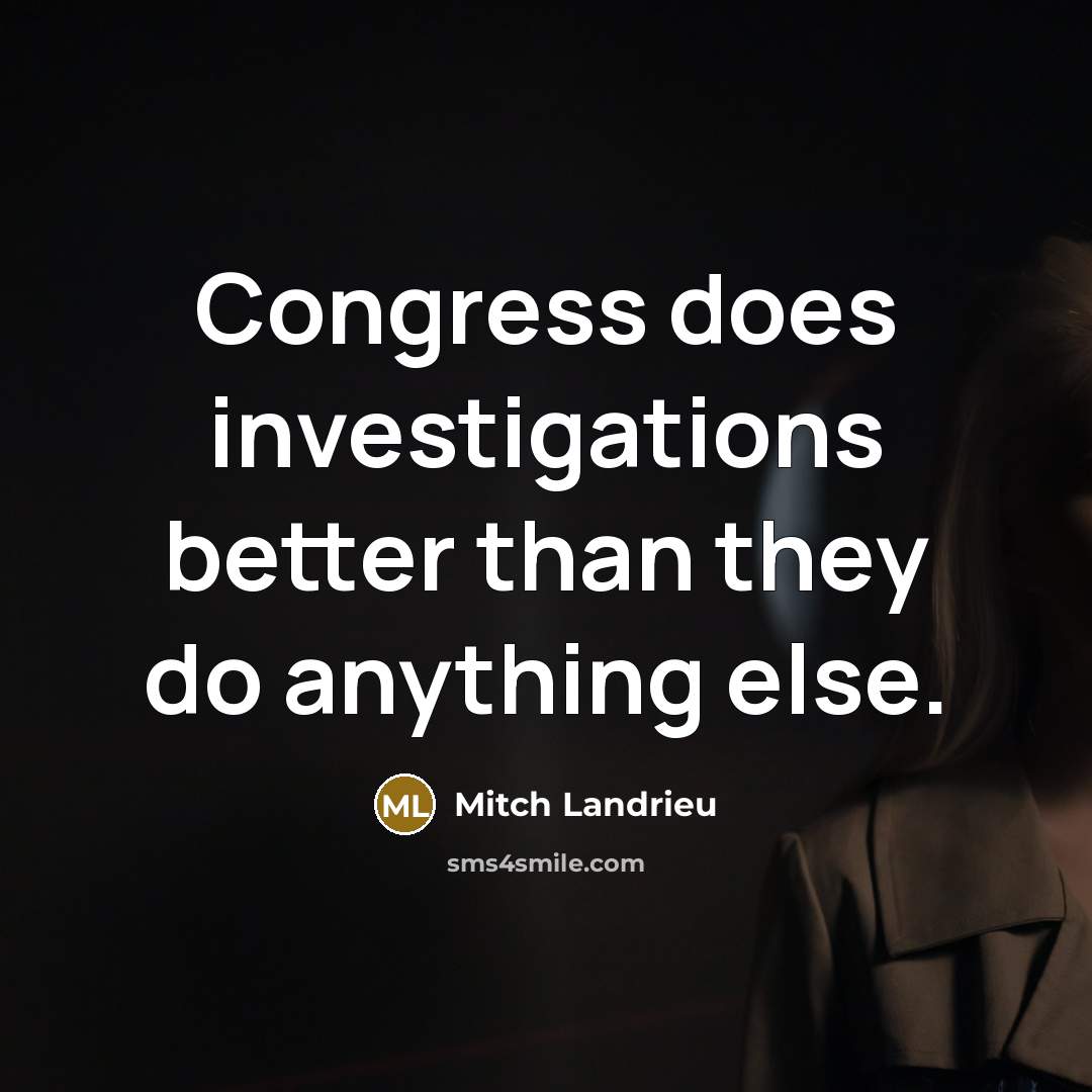 “Congress does investigations better than they do anything else.…” quote by Mitch Landrieu