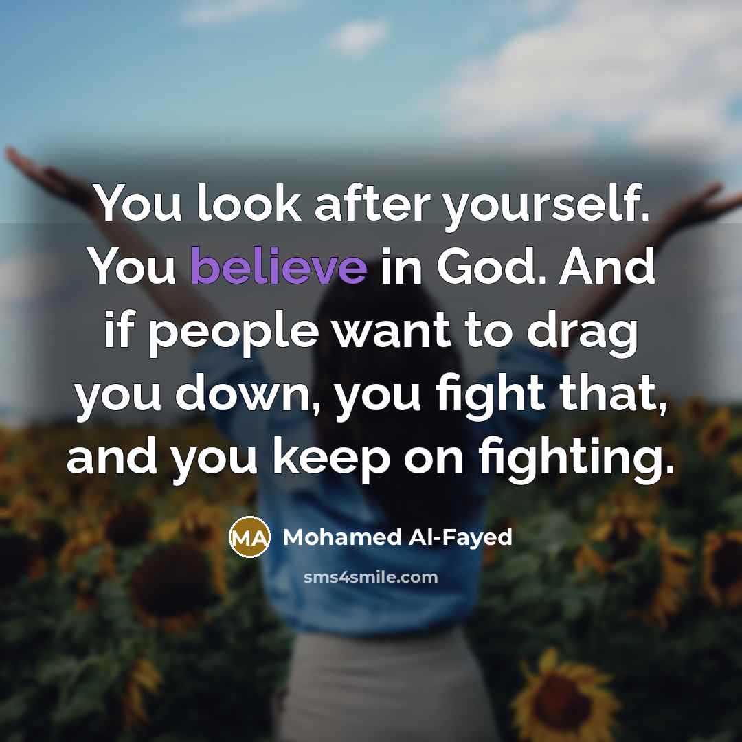 “You look after yourself. You believe in God. And if…” quote by Mohamed Al-Fayed