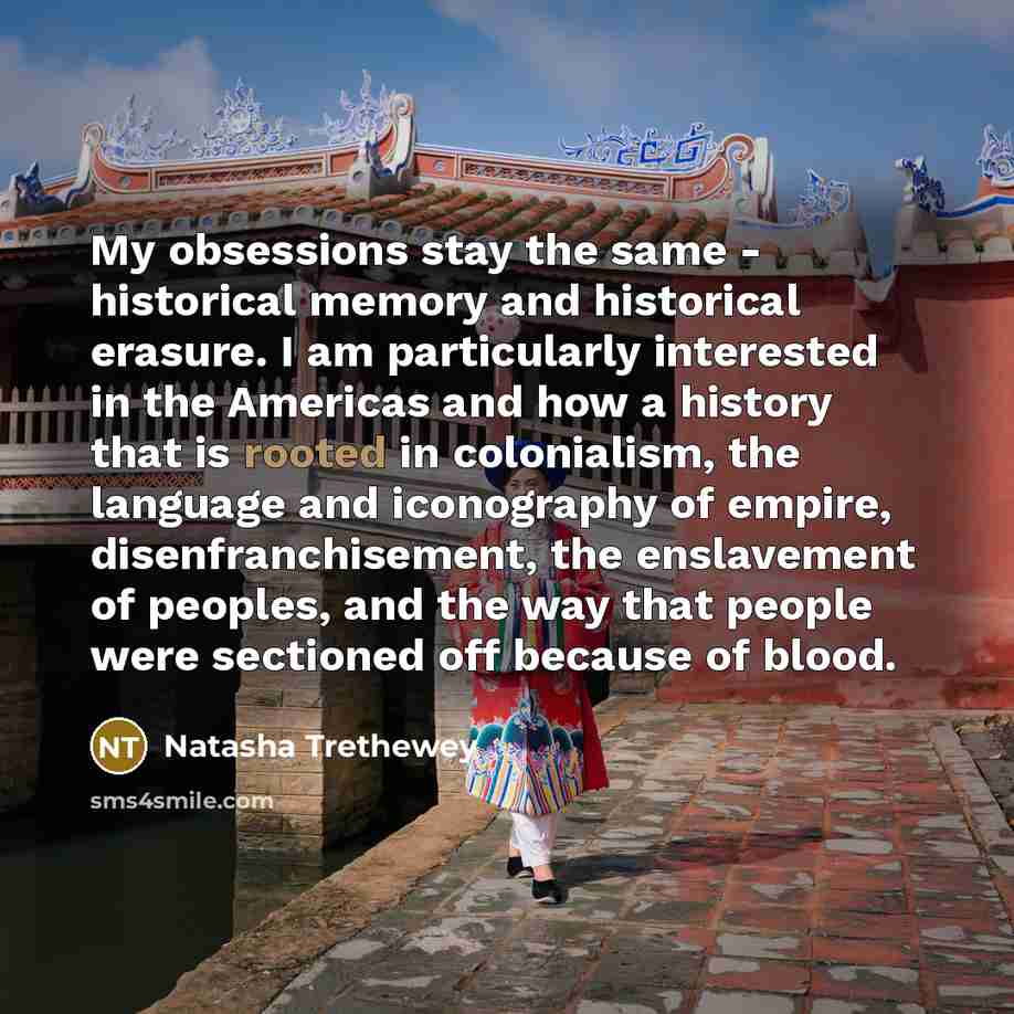 “My obsessions stay the same - historical memory and historical…” quote by Natasha Trethewey