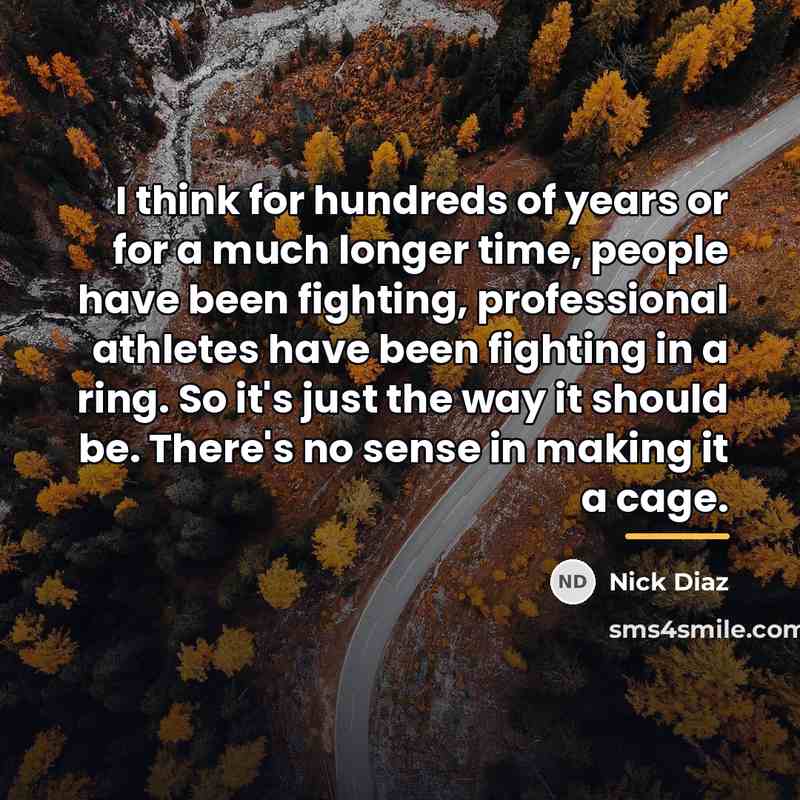 “I think for hundreds of years or for a much…” quote by Nick Diaz