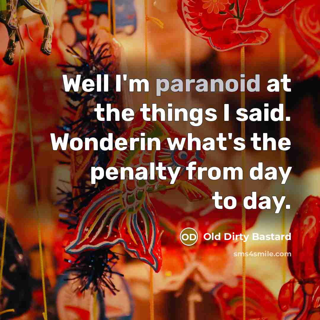 “Well I'm paranoid at the things I said. Wonderin what's…” quote by Old Dirty Bastard