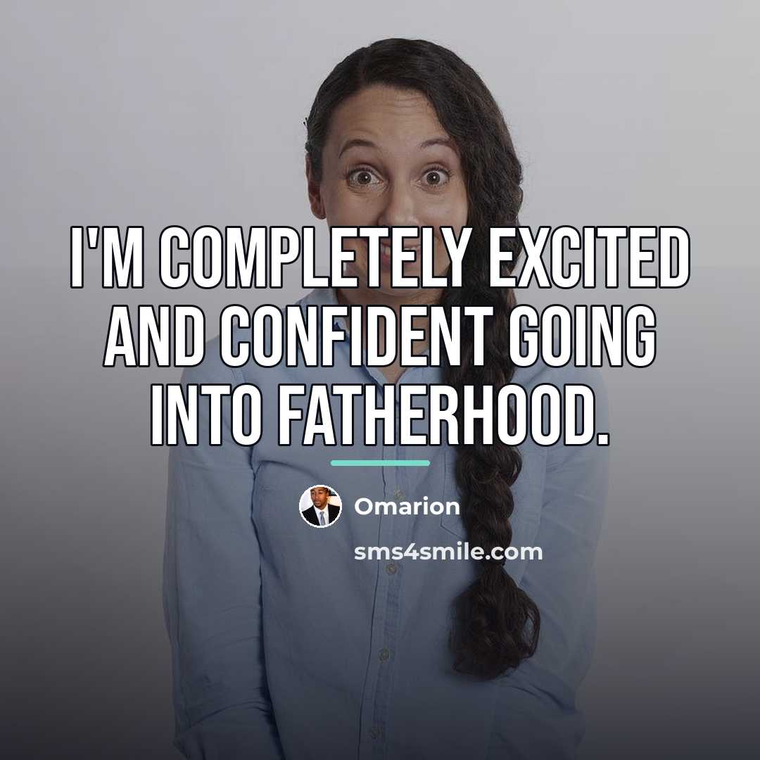“I'm completely excited and confident going into fatherhood.…” quote by Omarion