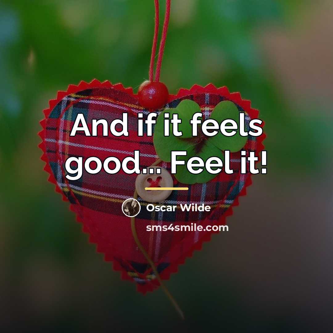“And if it feels good... Feel it!…” quote by Oscar Wilde
