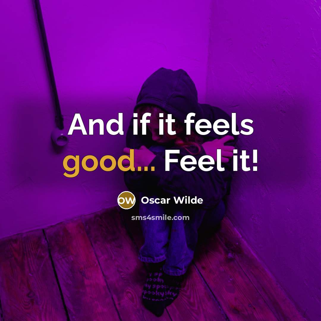 “And if it feels good... Feel it!” quote by Oscar Wilde