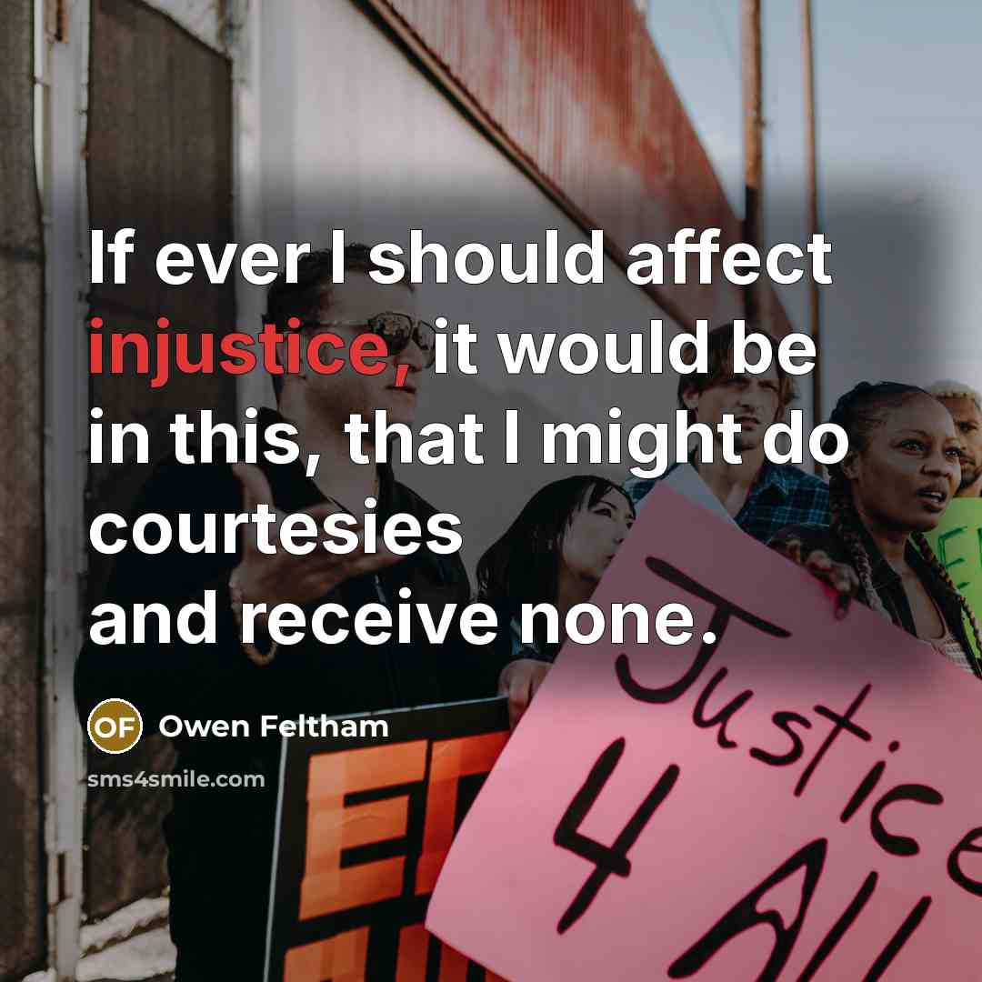 “If ever I should affect injustice, it would be in…” quote by Owen Feltham