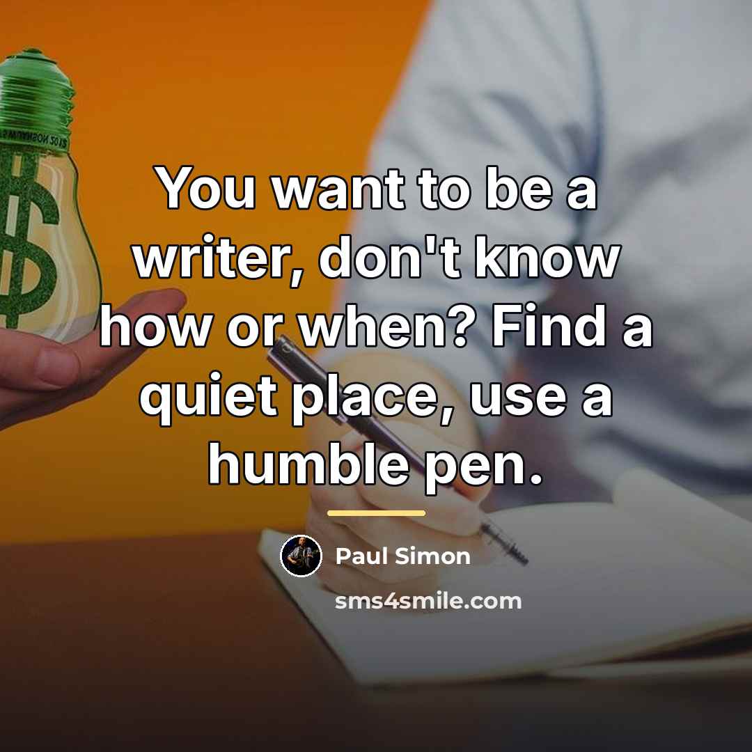 “You want to be a writer, don't know how or…” quote by Paul Simon