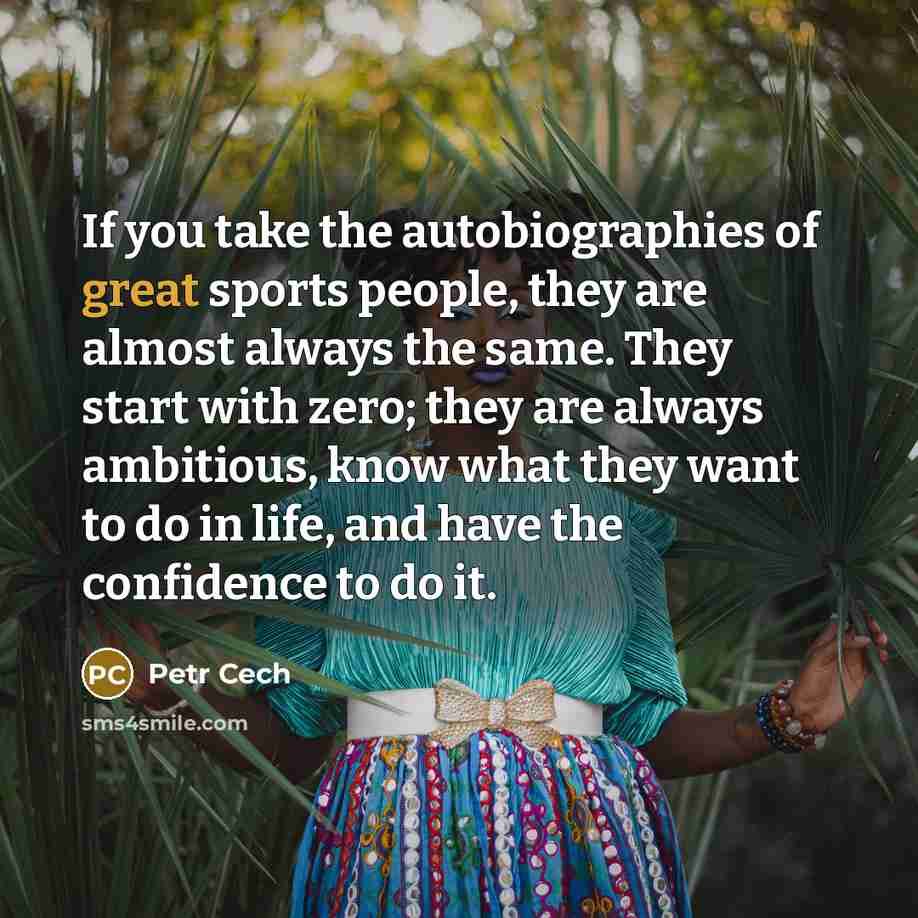 “If you take the autobiographies of great sports people, they…” quote by Petr Cech