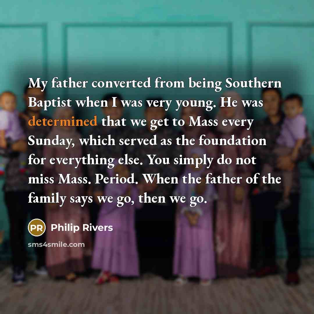 “My father converted from being Southern Baptist when I was…” quote by Philip Rivers