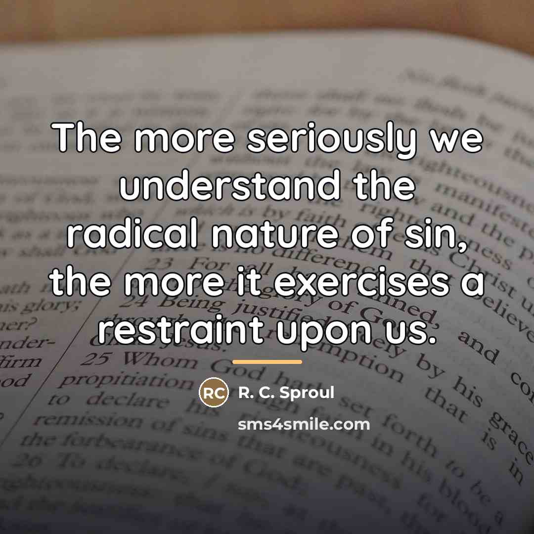 “The more seriously we understand the radical nature of sin,…” quote by R. C. Sproul