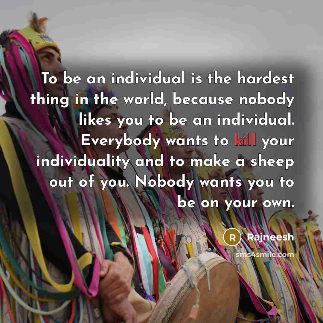 “To be an individual is the hardest thing in the…” quote by Rajneesh