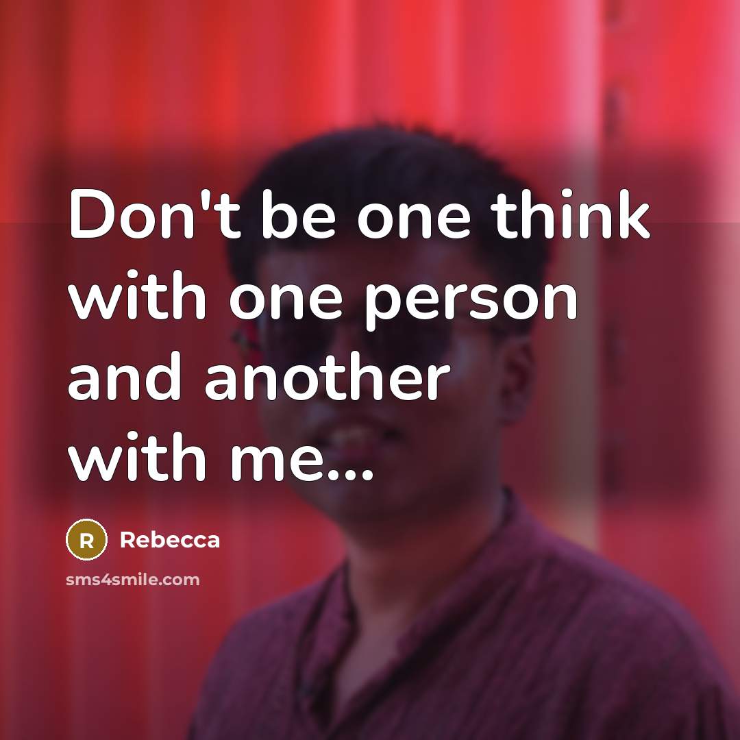 “Don't be one think with one person and another with…” quote by Rebecca