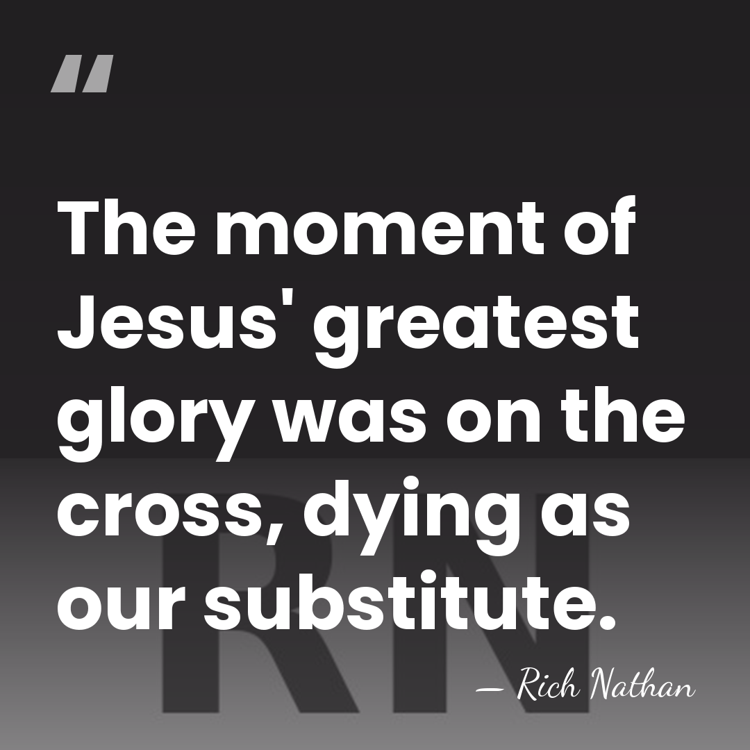 The moment of Jesus' greatest glory was on the cross, dying as&hellip; - Rich Nathan