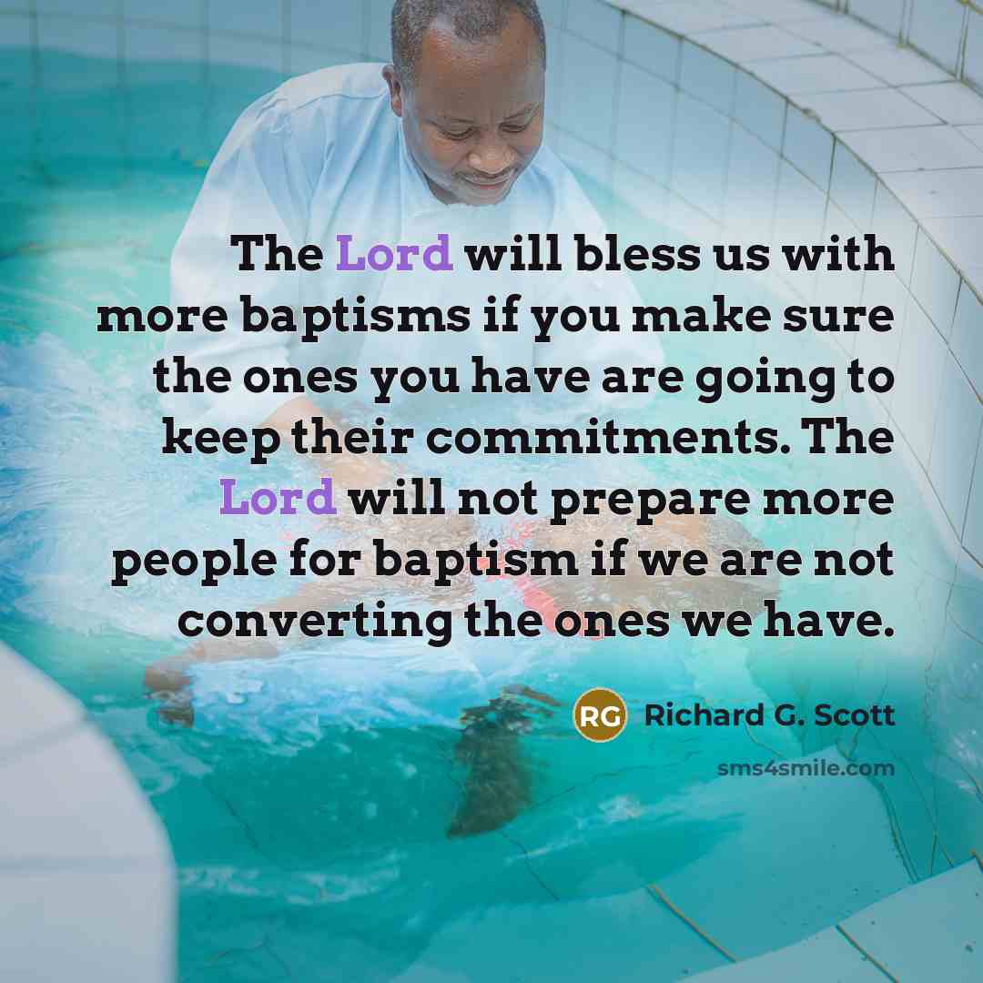 “The Lord will bless us with more baptisms if you…” quote by Richard G. Scott