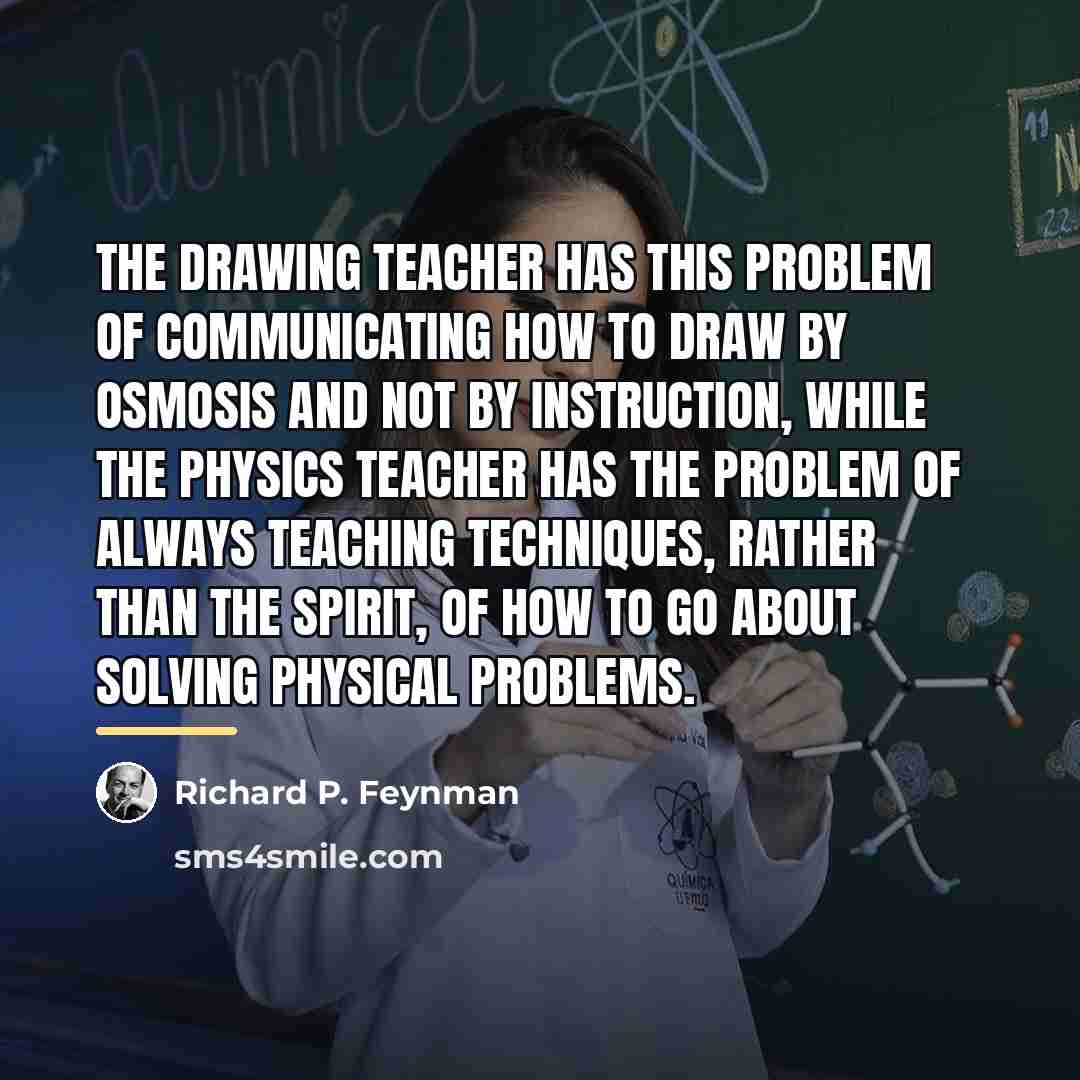 “The drawing teacher has this problem of communicating how to…” quote by Richard P. Feynman