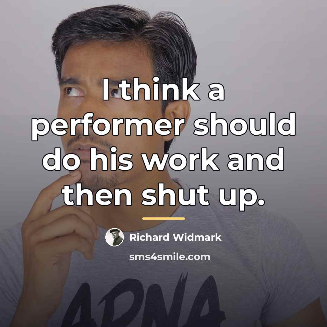 “I think a performer should do his work and then…” quote by Richard Widmark