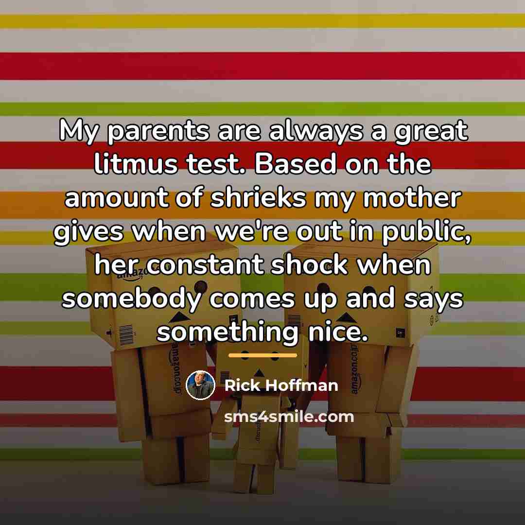 “My parents are always a great litmus test. Based on…” quote by Rick Hoffman