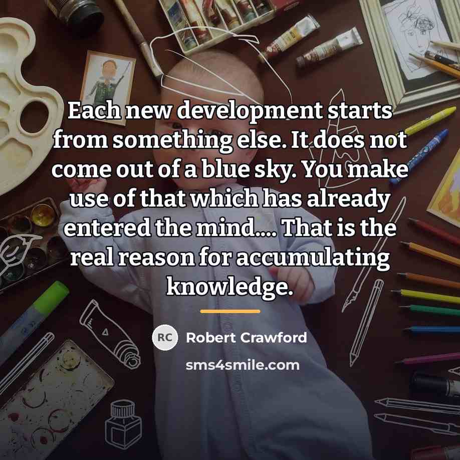 “Each new development starts from something else. It does not…” quote by Robert Crawford