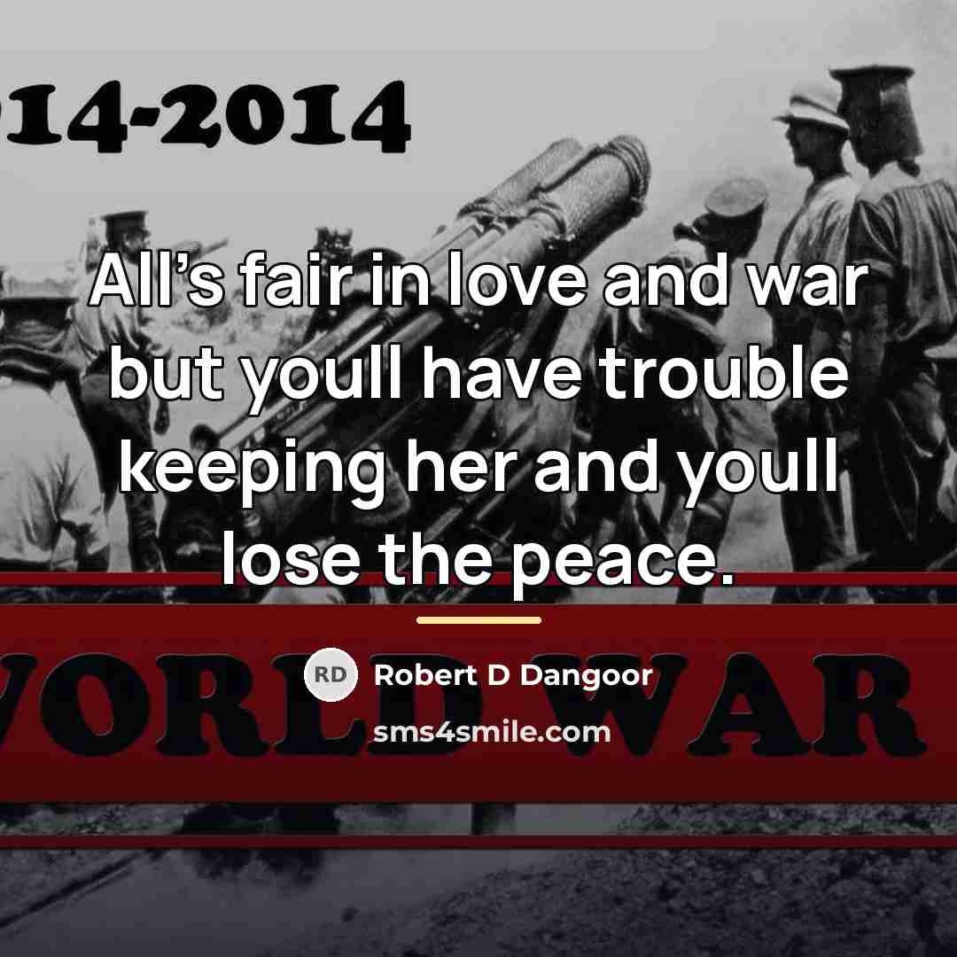 “All's fair in love and war but youll have trouble…” quote by Robert D Dangoor