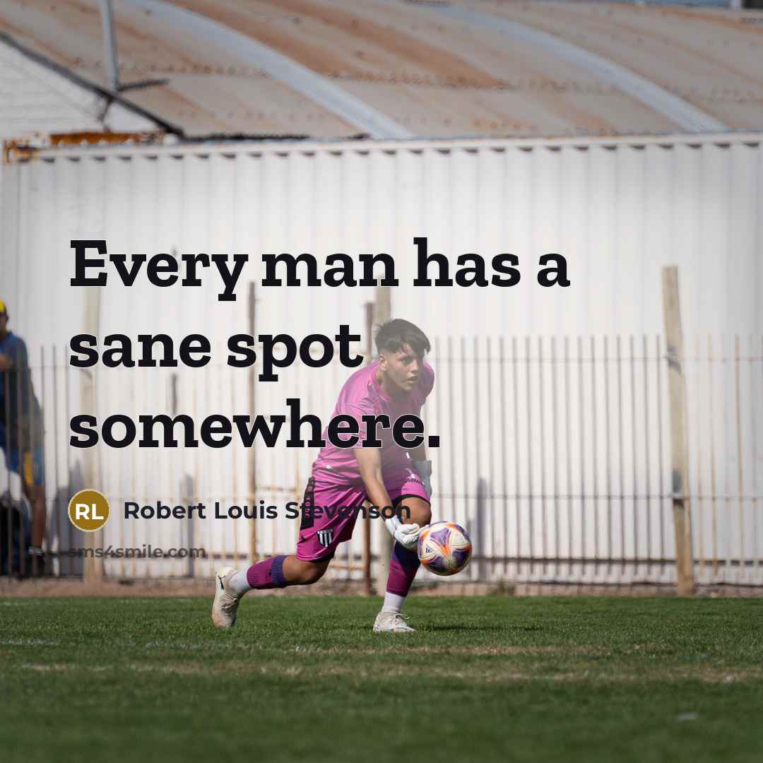 “Every man has a sane spot somewhere.…” quote by Robert Louis Stevenson